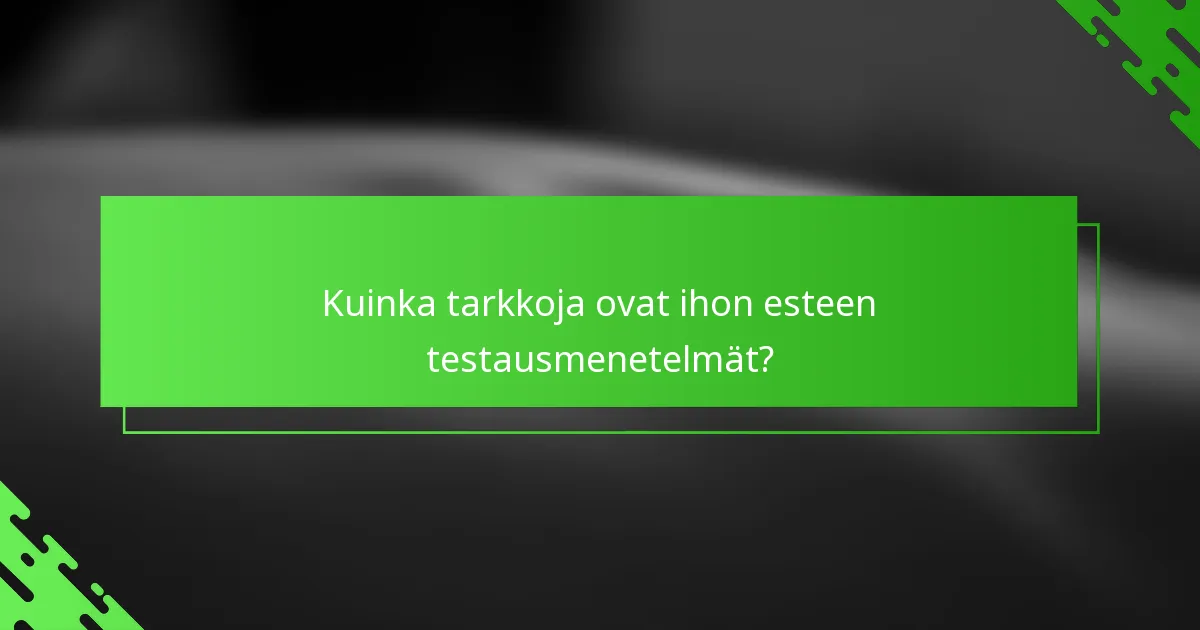 Kuinka tarkkoja ovat ihon esteen testausmenetelmät?