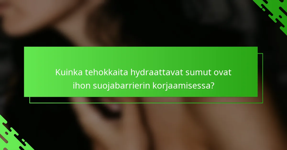 Kuinka tehokkaita hydraattavat sumut ovat ihon suojabarrierin korjaamisessa?