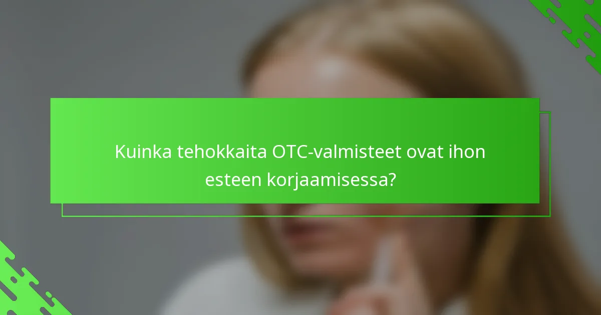 Kuinka tehokkaita OTC-valmisteet ovat ihon esteen korjaamisessa?