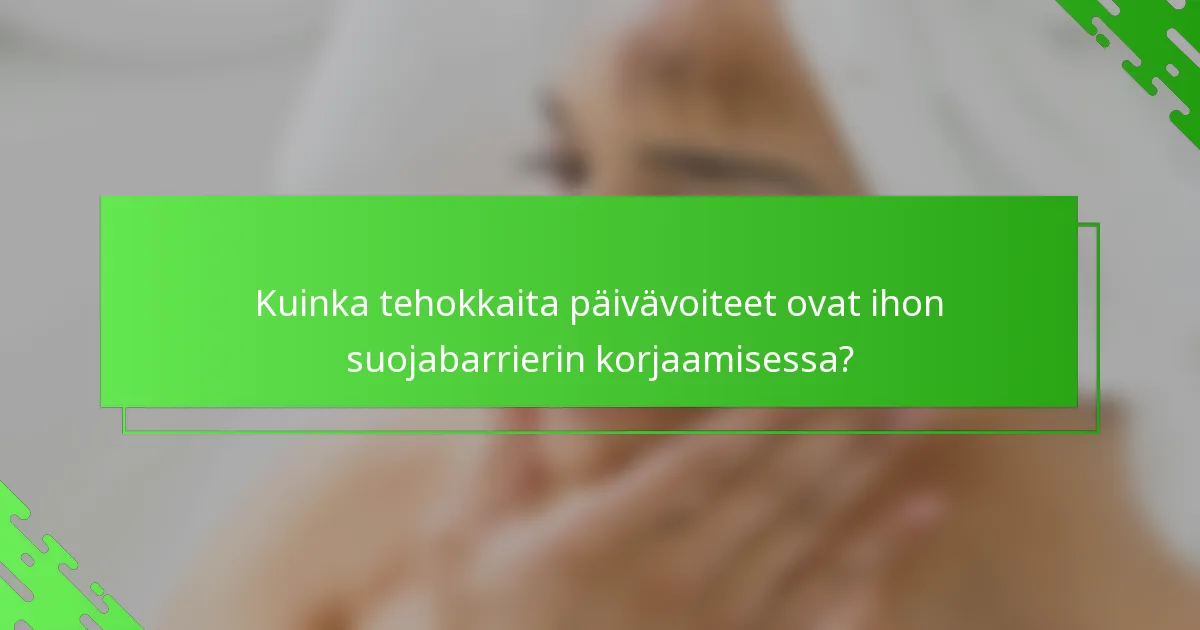 Kuinka tehokkaita päivävoiteet ovat ihon suojabarrierin korjaamisessa?