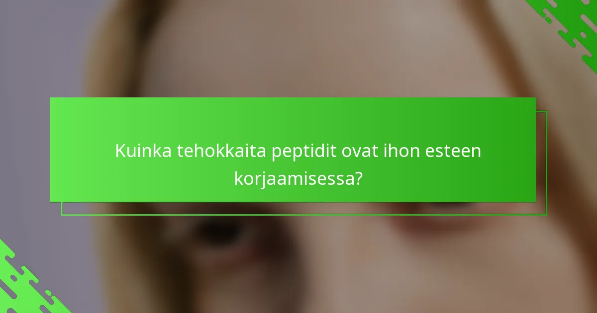 Kuinka tehokkaita peptidit ovat ihon esteen korjaamisessa?