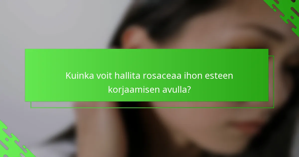 Kuinka voit hallita rosaceaa ihon esteen korjaamisen avulla?
