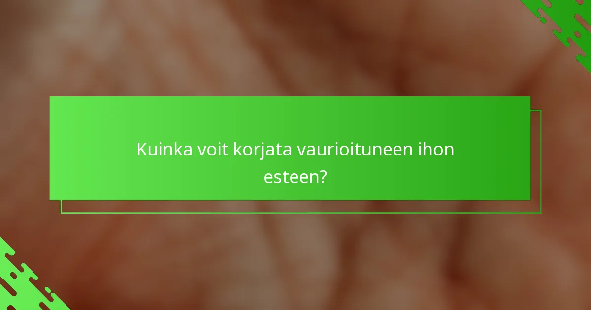 Kuinka voit korjata vaurioituneen ihon esteen?