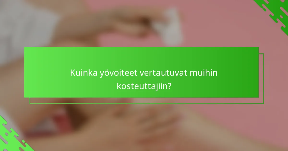 Kuinka yövoiteet vertautuvat muihin kosteuttajiin?