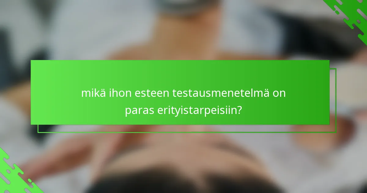 mikä ihon esteen testausmenetelmä on paras erityistarpeisiin?