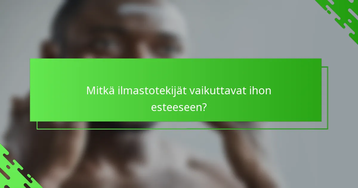 Mitkä ilmastotekijät vaikuttavat ihon esteeseen?