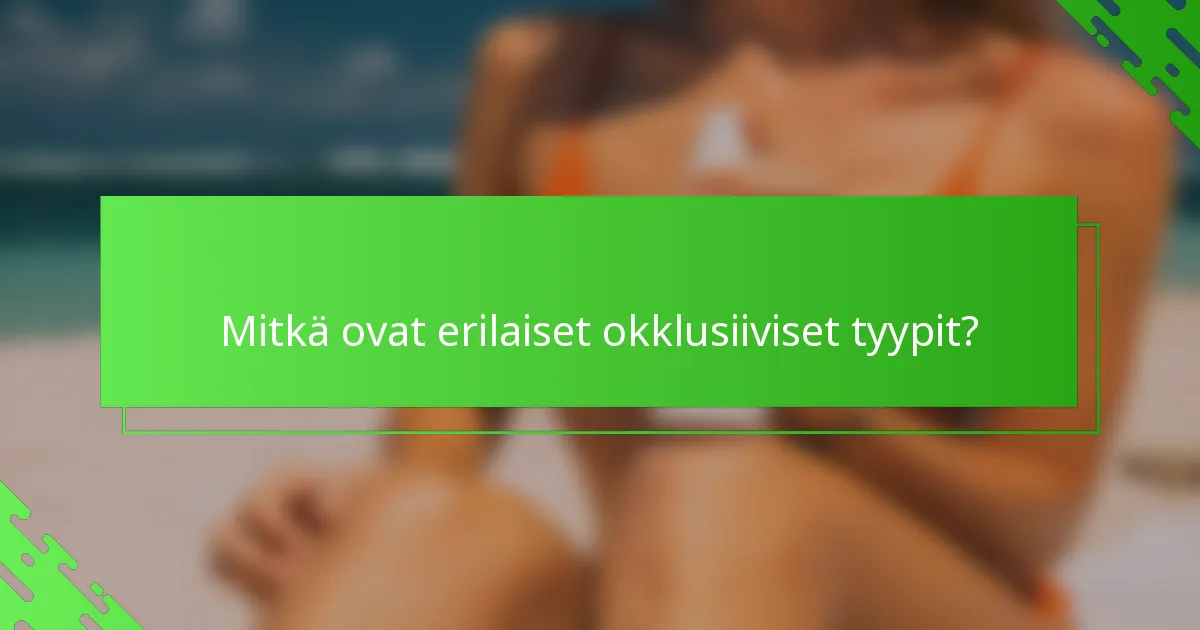 Mitkä ovat erilaiset okklusiiviset tyypit?