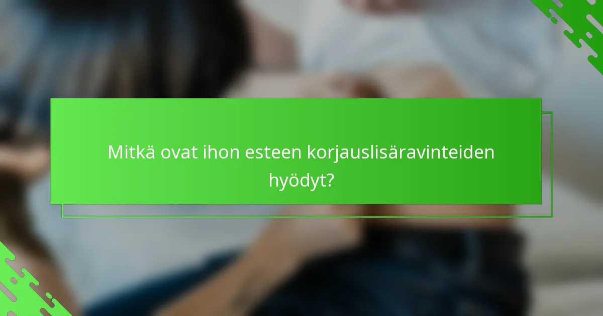 Mitkä ovat ihon esteen korjauslisäravinteiden hyödyt?