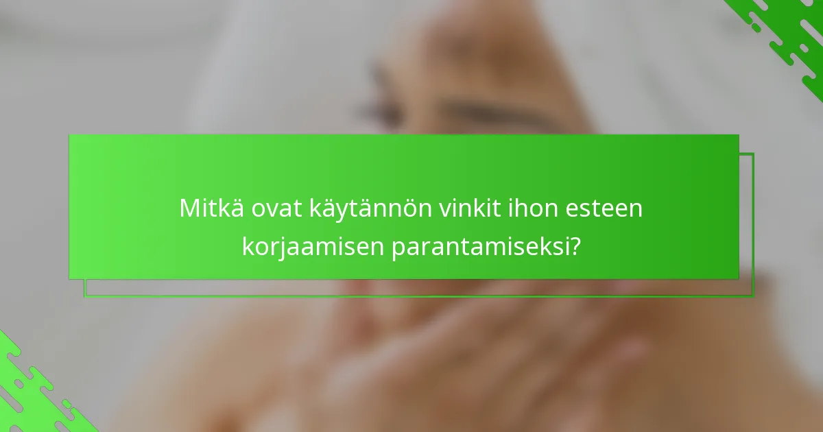 Mitkä ovat käytännön vinkit ihon esteen korjaamisen parantamiseksi?