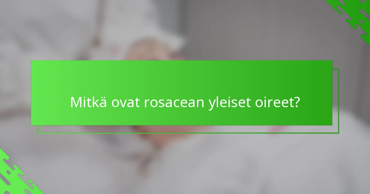 Mitkä ovat rosacean yleiset oireet?