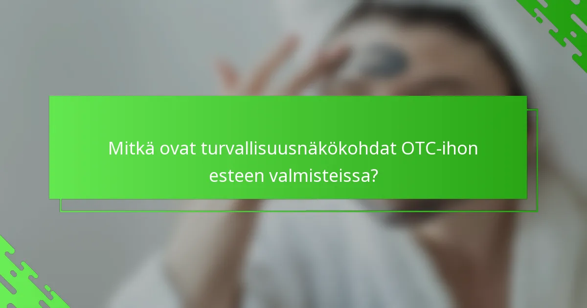 Mitkä ovat turvallisuusnäkökohdat OTC-ihon esteen valmisteissa?