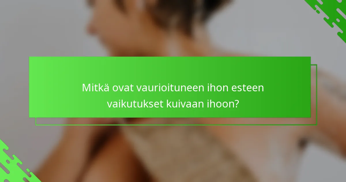 Mitkä ovat vaurioituneen ihon esteen vaikutukset kuivaan ihoon?
